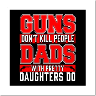 Guns Don't Kill People, Dads with Pretty Daughters Do Posters and Art